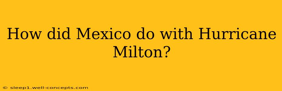 How did Mexico do with Hurricane Milton?