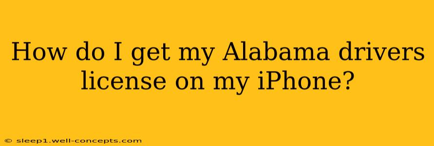 How do I get my Alabama drivers license on my iPhone?