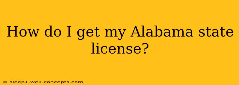 How do I get my Alabama state license?