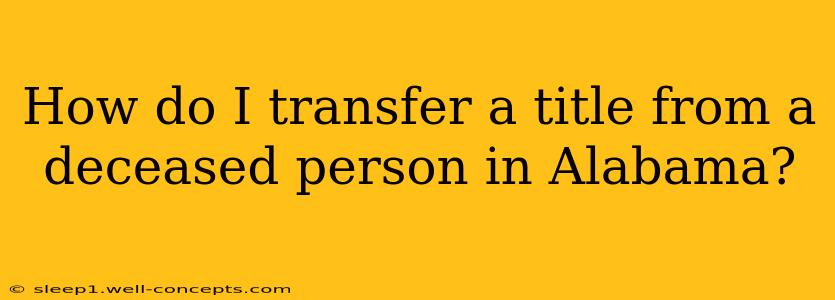 How do I transfer a title from a deceased person in Alabama?