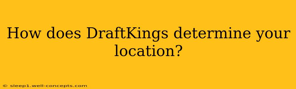 How does DraftKings determine your location?