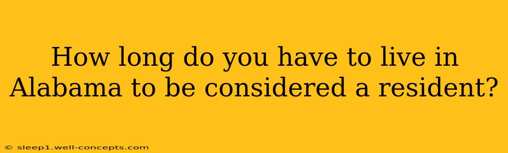 How long do you have to live in Alabama to be considered a resident?