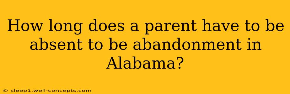 How long does a parent have to be absent to be abandonment in Alabama?