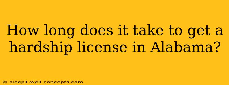 How long does it take to get a hardship license in Alabama?