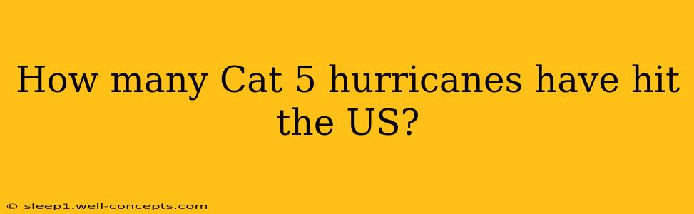 How many Cat 5 hurricanes have hit the US?