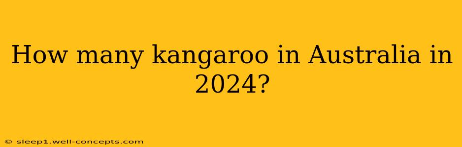 How many kangaroo in Australia in 2024?