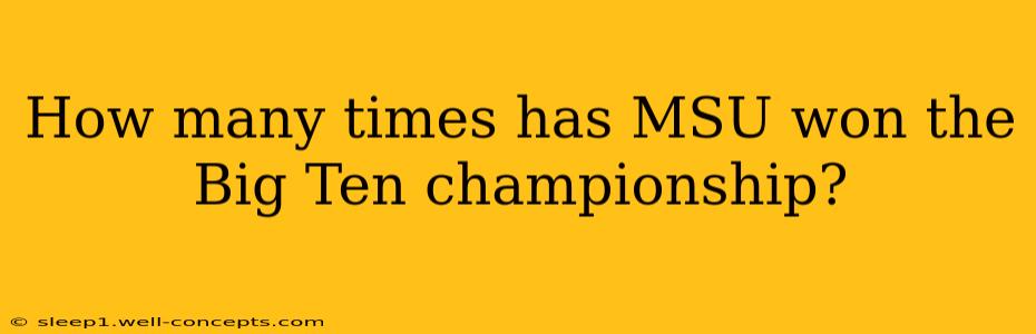 How many times has MSU won the Big Ten championship?