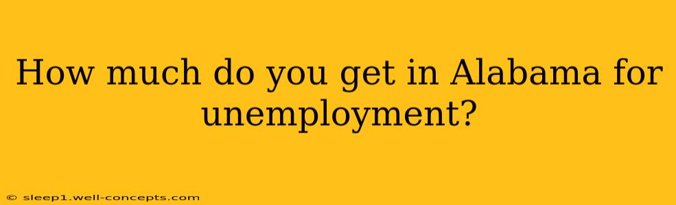 How much do you get in Alabama for unemployment?