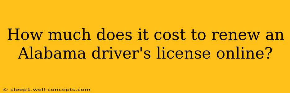 How much does it cost to renew an Alabama driver's license online?