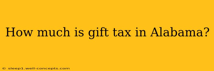 How much is gift tax in Alabama?