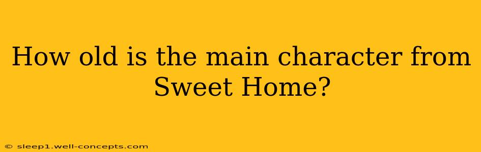 How old is the main character from Sweet Home?