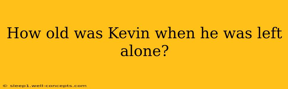 How old was Kevin when he was left alone?