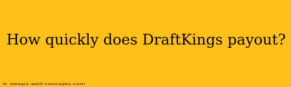 How quickly does DraftKings payout?