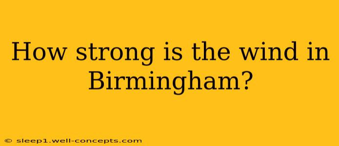 How strong is the wind in Birmingham?