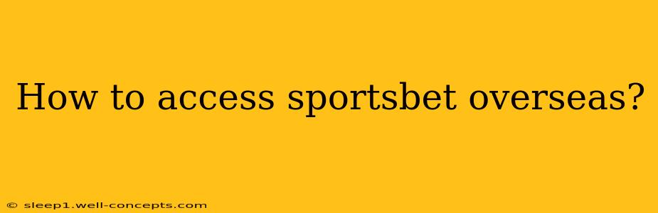 How to access sportsbet overseas?