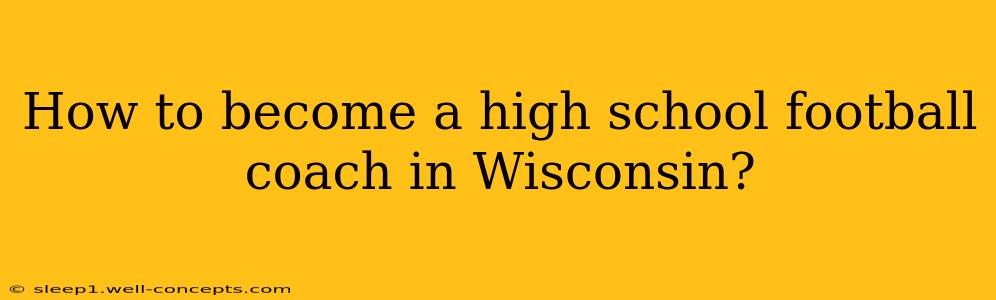 How to become a high school football coach in Wisconsin?