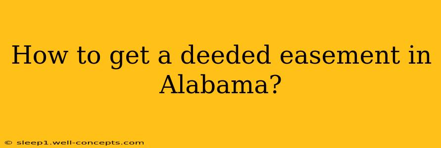 How to get a deeded easement in Alabama?