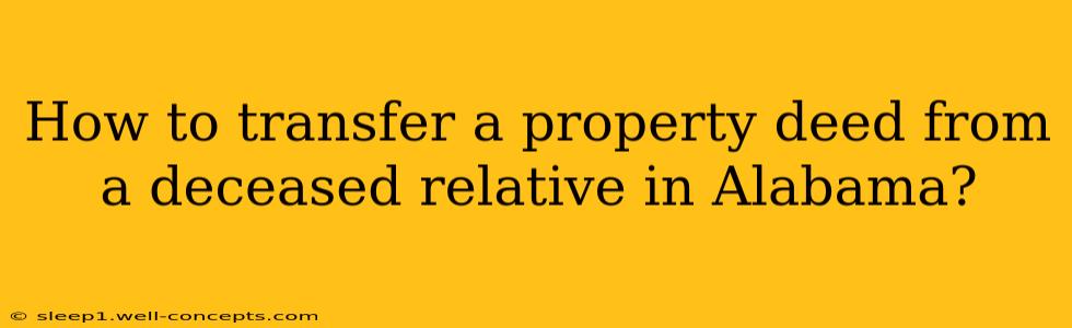 How to transfer a property deed from a deceased relative in Alabama?