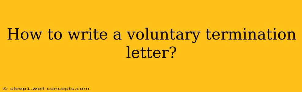 How to write a voluntary termination letter?