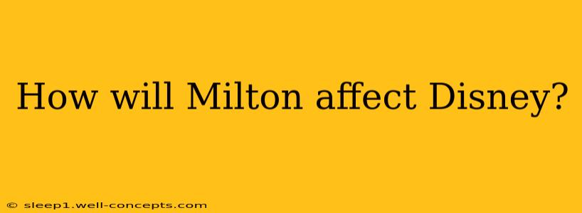 How will Milton affect Disney?