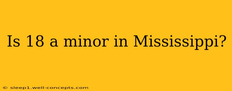 Is 18 a minor in Mississippi?