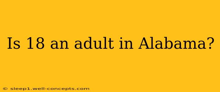 Is 18 an adult in Alabama?