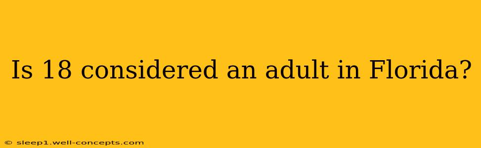 Is 18 considered an adult in Florida?