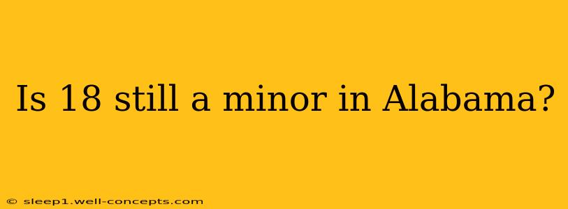 Is 18 still a minor in Alabama?