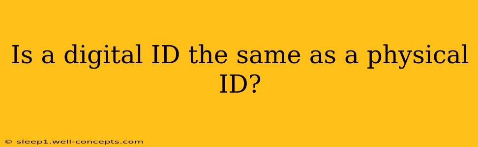 Is a digital ID the same as a physical ID?