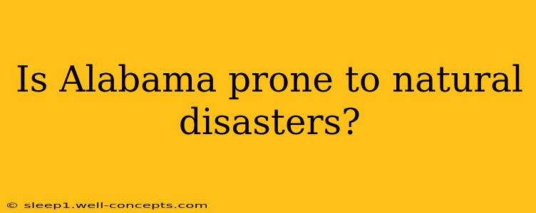 Is Alabama prone to natural disasters?