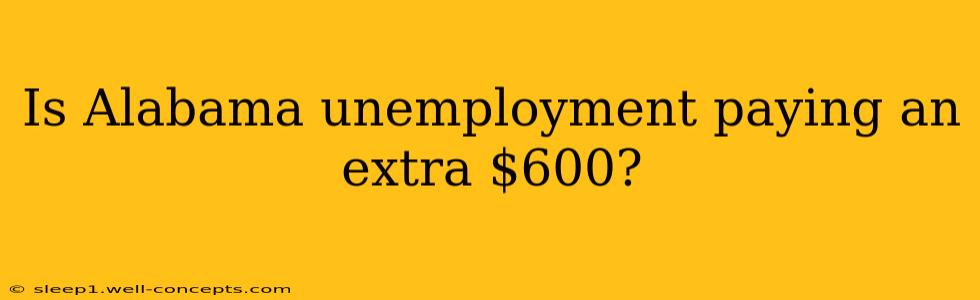 Is Alabama unemployment paying an extra $600?