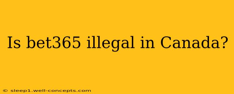 Is bet365 illegal in Canada?