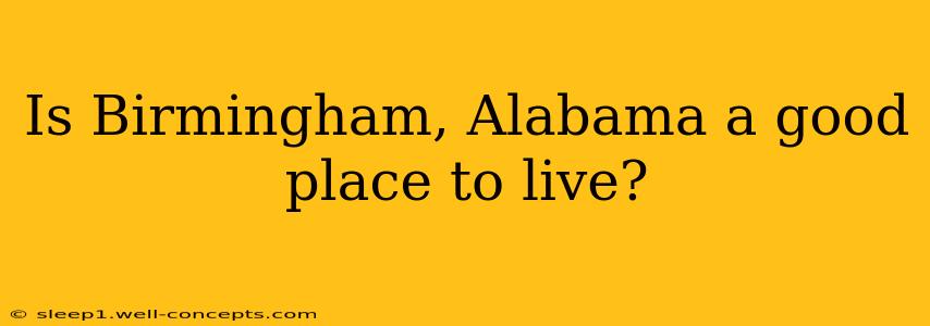 Is Birmingham, Alabama a good place to live?