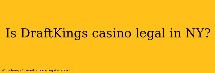 Is DraftKings casino legal in NY?