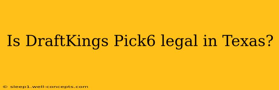 Is DraftKings Pick6 legal in Texas?