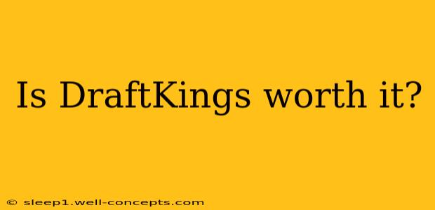 Is DraftKings worth it?