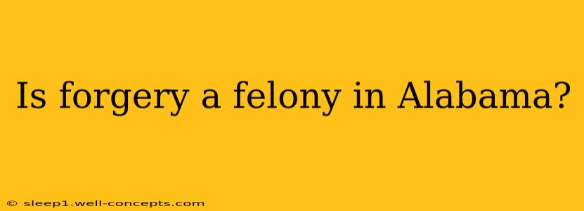 Is forgery a felony in Alabama?