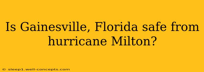 Is Gainesville, Florida safe from hurricane Milton?