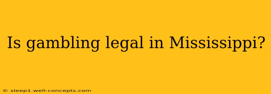 Is gambling legal in Mississippi?