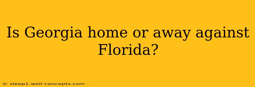 Is Georgia home or away against Florida?