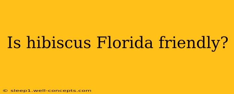 Is hibiscus Florida friendly?