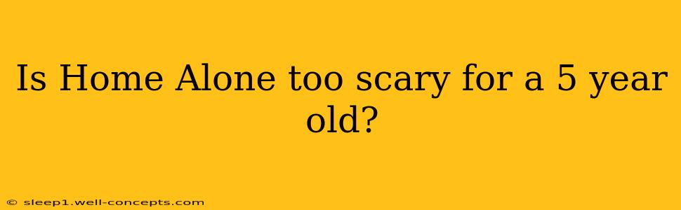 Is Home Alone too scary for a 5 year old?