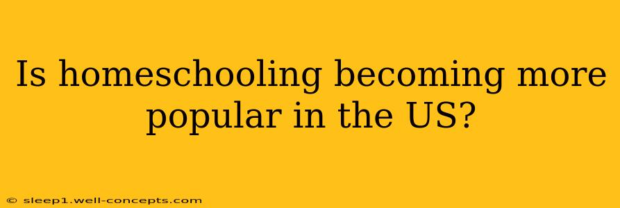 Is homeschooling becoming more popular in the US?