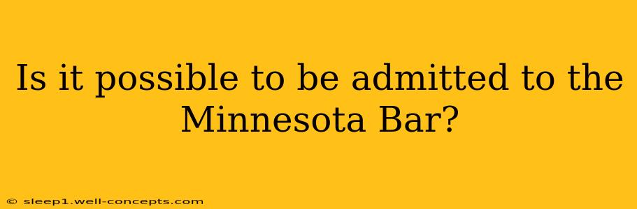 Is it possible to be admitted to the Minnesota Bar?