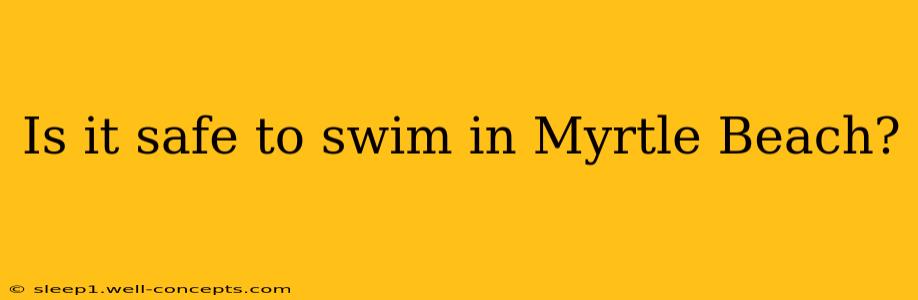 Is it safe to swim in Myrtle Beach?