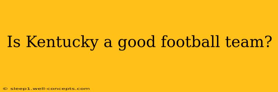 Is Kentucky a good football team?