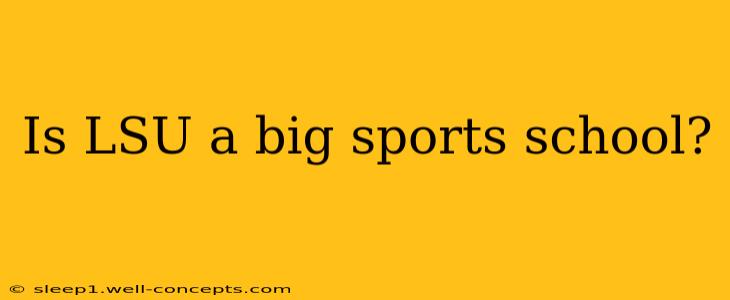 Is LSU a big sports school?