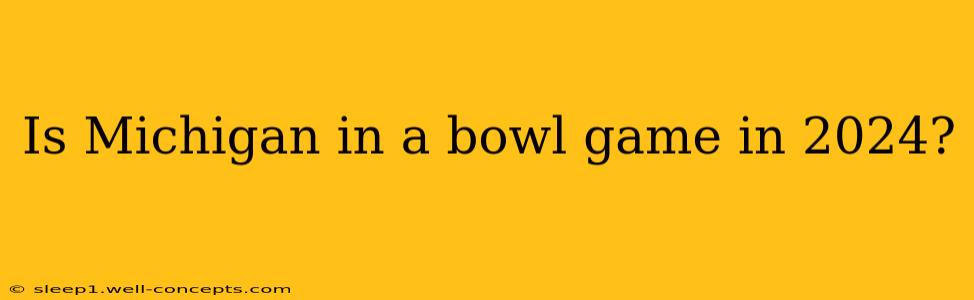 Is Michigan in a bowl game in 2024?