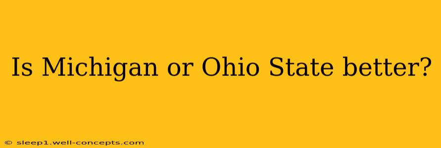 Is Michigan or Ohio State better?