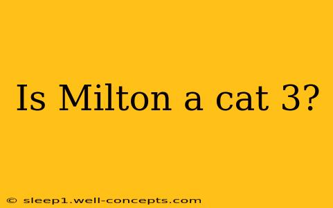 Is Milton a cat 3?